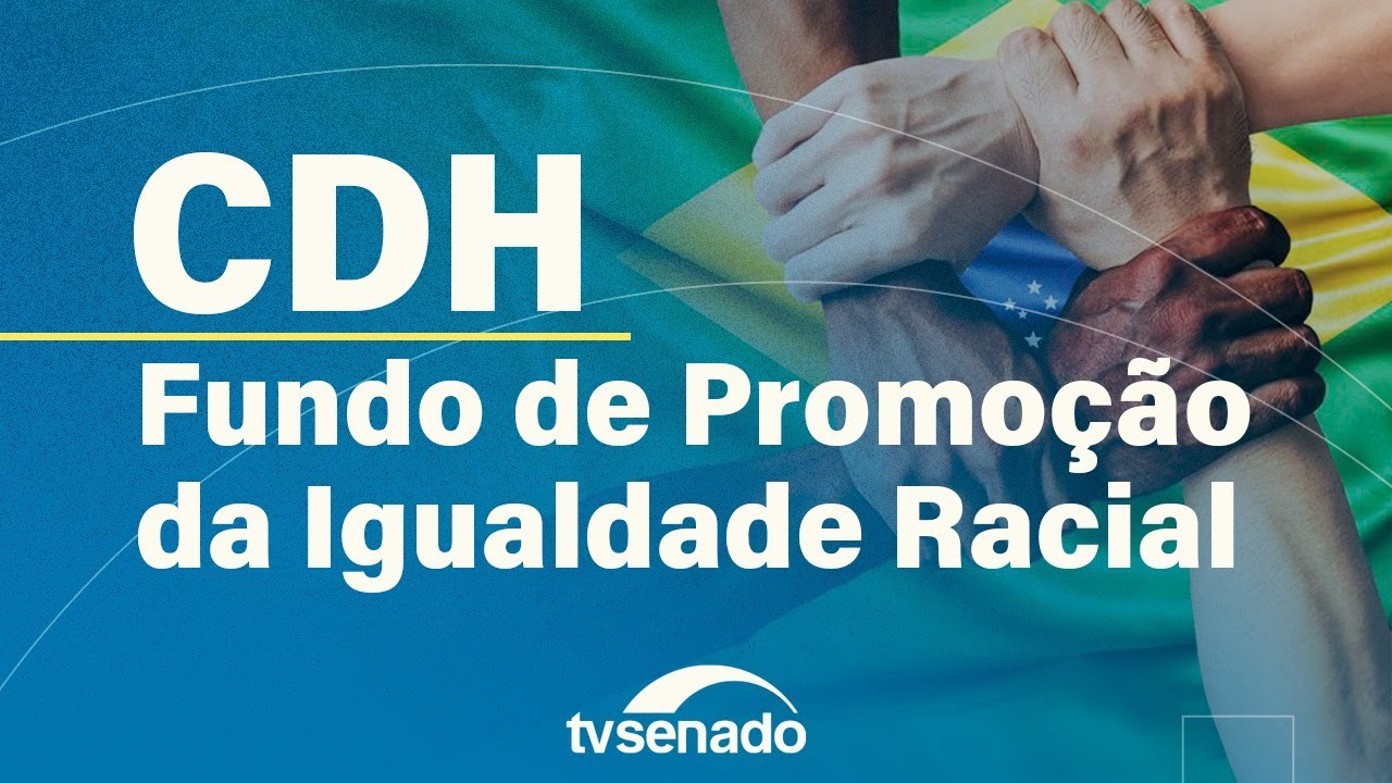 CDH debete Fundo para Promoção da Igualdade Racial – 13/11/25 — Senado Notícias