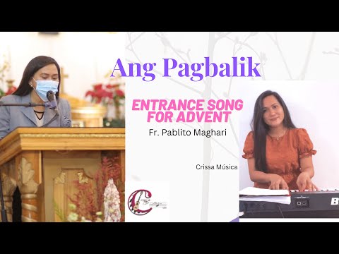 ANG PAGBALIK - Fr. Pablito Maghari |Entrance Song for Advent | INST. |CRISSA MÚSICA