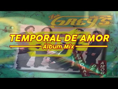 Temporal De Amor - Los Grey's [Álbum Mix]