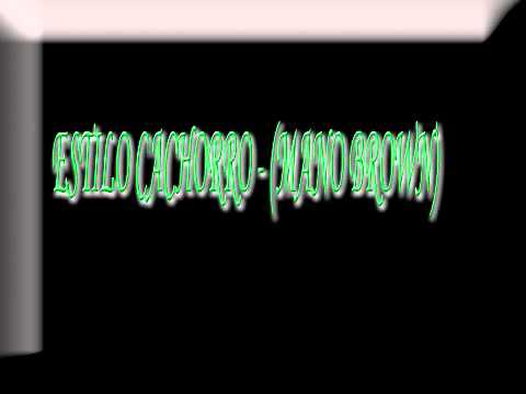 ESTILO CACHORRO - (MANO BROWN)