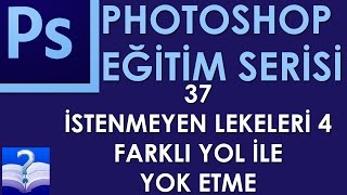 Photoshop - 37 - İstenmeyen Lekeleri 4 Farklı Yol İle Yok Etme