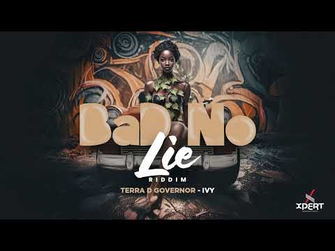 Terra D Governor - IVY [BAD NO LIE RIDDIM ]