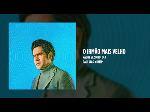 O Irmão Mais Velho - Padre Zezinho