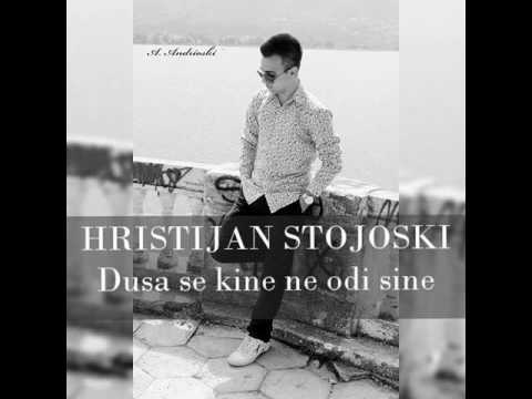 Hristijan Stojoski - DUSA SE KINE NE ODI SINE New!2016