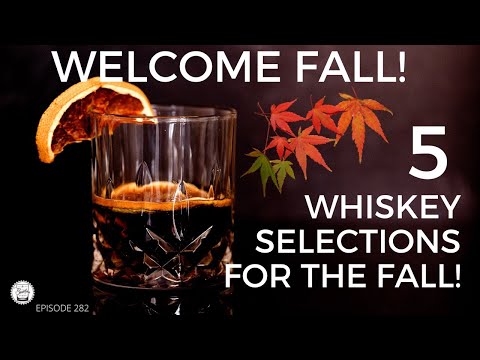 Episode 282: Welcome Fall! 5 Whiskey Selections For The Fall!! What Made The List?