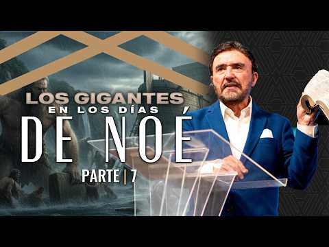 Los Gigantes en los Días de Noé - Parte 7 | Dr. Armando Alducin