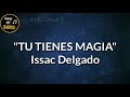 Tu tienes magia (LETRA) - Issac Delgado