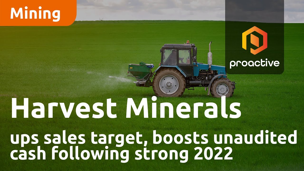 Harvest Minerals ups sales target, boosts unaudited cash following strong 2022 performance
