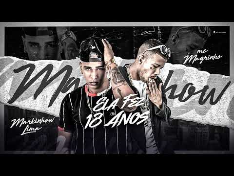 MARKINHOW LIMA, MC MAGRINHO - ELA FEZ 18 ANOS
