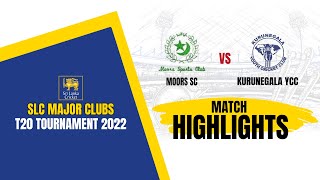 HIGHLIGHTS - Moors vs Kurunegala | SLC Major Clubs T20 Tournament 2022