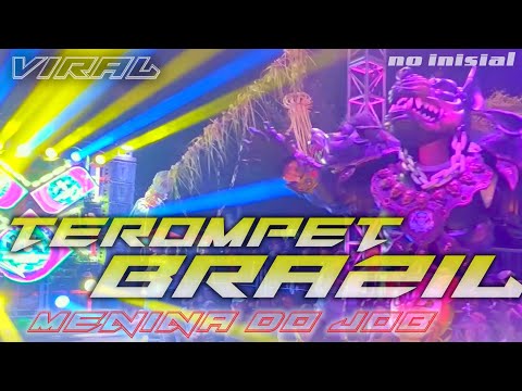DJ TEROMPET BRAZIL VIRAL FULL BASS X MENINA DO JOB (No inisial)