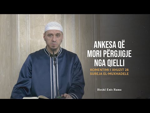 Komentimi i Xhuzit 28 | 02. Sureja El-Muxhadele - Ankesa që mori përgjigje nga qielli - Enis Rama