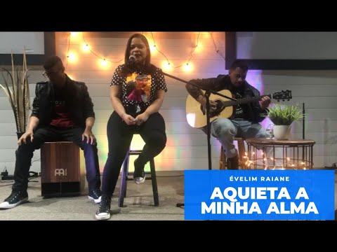 Aquieta a minha alma- Ministério Zoe #cover# Évelim Raiane... Enquanto eu existir....