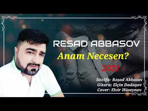 Resad Abbasov - Anam Necesen? 2021 (Hamının Axtardığı Ana Şeiri)