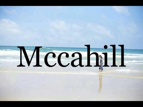 How To Pronounce Mccahill🌈🌈🌈🌈🌈🌈Pronunciation Of Mccahill