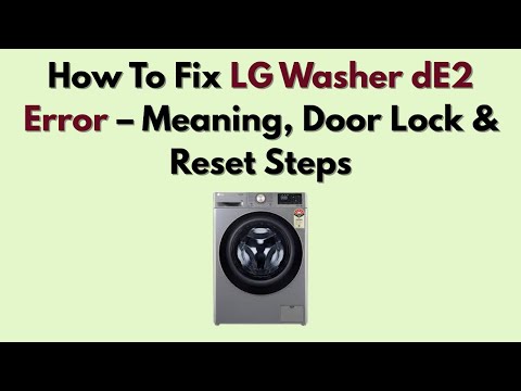 How To Fix LG Washer dE2 Error – Meaning, Door Lock & Reset Steps