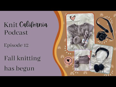 Starting the Fall Knitting - Knit California Podcast Episode 12