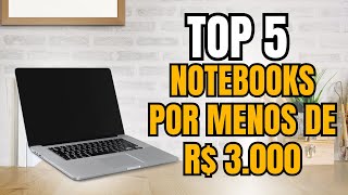 ???? 5 NOTEBOOKS por MENOS de R$ 3.000! ???? (Baratos e Bons em 2025)