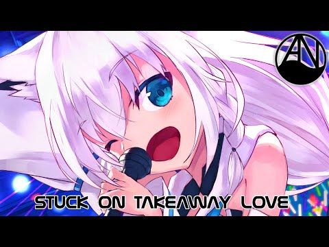 Nightcore - Stuck on Takeaway Love (PHZES Mashup)