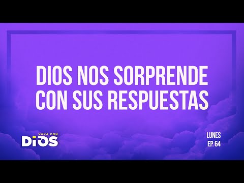 Vaya Con Dios Ep.64 - Dios nos sorprende con sus respuestas.