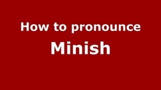How to pronounce Minish