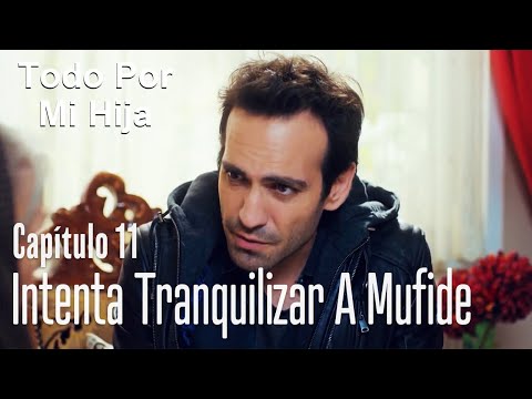 Demir intenta tranquilizar a Mufide - Todo Por Mi Hija Capítulo 11