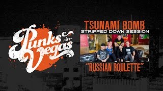 Tsunami Bomb "Russian Roulette" Punks in Vegas Stripped Down Session