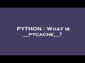 PYTHON What Is Pycache