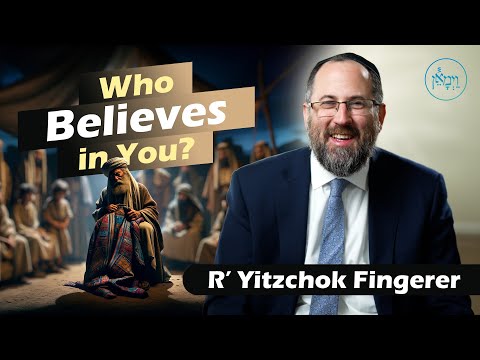 Who Believes in You | Rabbi Yitzchok Fingerer