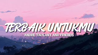 Download lagu ANDRE TAULANY AND FRIENDS - TERBAIK UNTUKMU LIRIK mp3