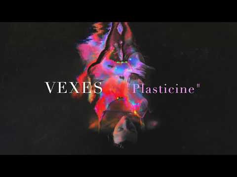 VEXES- Plasticine