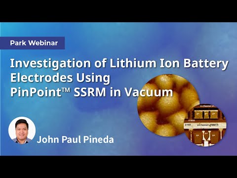 Investigation of Lithium Ion Battery Electrodes Using Pinpoint SSRM in Vacuum | Park webinar series