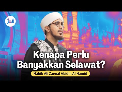 Kenapa Kita Perlu Banyakkan Selawat? | Habib Ali Zaenal Abidin Al Hamid