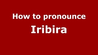 How to pronounce Iribira