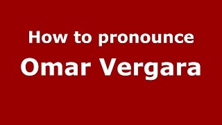 How to pronounce Omar Vergara