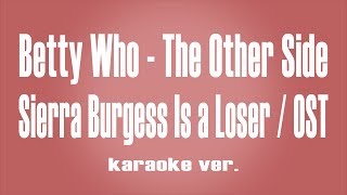 Betty Who - The Other Side (Sierra Burgess Is a Loser OST) Karaoke ver.