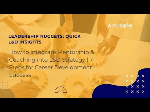 How to Integrate Mentorship & Coaching into L&D Strategy | 7 Steps for Career Development Success