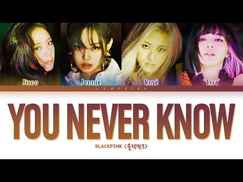 BLACKPINK You Never Know Lyrics (블랙핑크 You Never Know 가사) [Color Coded Lyrics/Han/Rom/Eng]