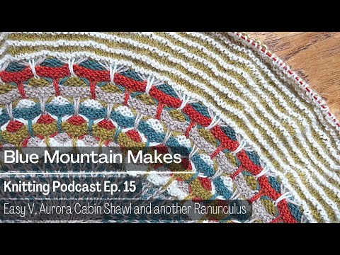 Blue Mountain Makes Knitting Podcast | Ep. 15: Easy V, Velvet Mirror Cowl and another Ranunculus!