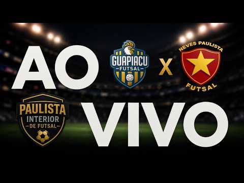 FUTSAL AO VIVO | GUAPIAÇU X NEVES PAULISTA | PAULISTA INTERIOR DE FUTSAL | GUAPIAÇU-SP
