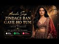 Zindagi Ban Gaye Ho Tum Best Hindi Romantic Cover 2026 Aarushi Sings