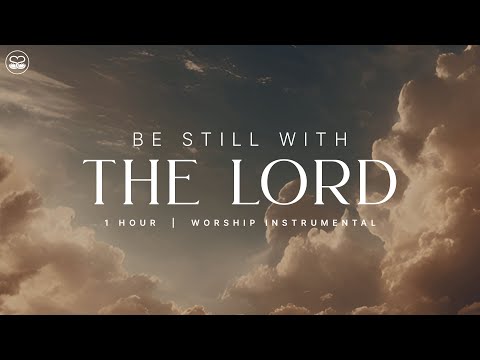 Be Still With The Lord: 1 Hour Instrumental Worship | Prayer Music