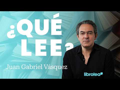 ¿Qué lee Juan Gabriel Vásquez?