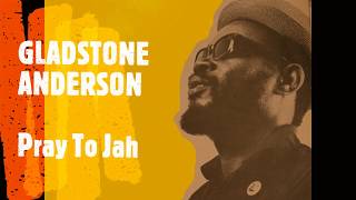 GLADSTONE ANDERSON - Pray To Jah