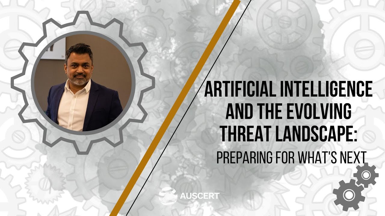 AusCERT2023 - Artificial Intelligence and the Evolving Threat Landscape - Ashwin Ram
