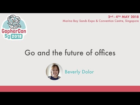 Go and the future of offices - GopherConSG 2018