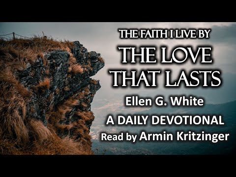 The Love That Lasts | Sept 6 | The Faith I Live By | Ellen G. White | Daily Devotional | Ep.  249