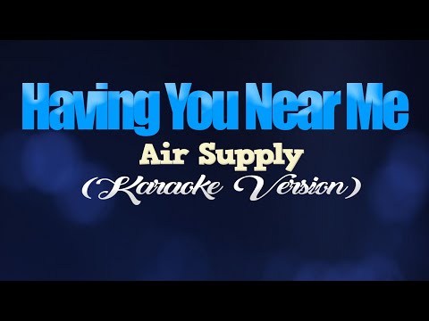HAVING YOU NEAR ME - Air Supply (KARAOKE VERSION)