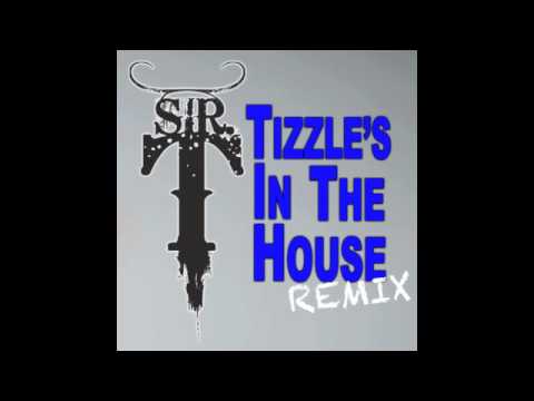 Sir T - Tizzles In The House (Remix)