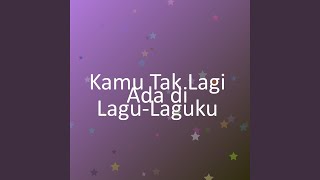 Download lagu Kamu Tak Lagi Ada di Lagu-Laguku mp3 Download lagu Kamu Tak Lagi Ada di Lagu-Laguku mp3